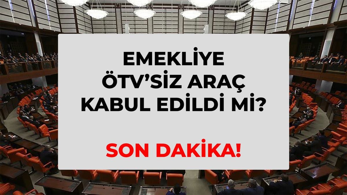 Emekliye ÖTV'siz araç kabul edildi mi, ne oldu? SON DAKİKA! Emekliye ÖTV'siz araba şartları! Son durum ne?