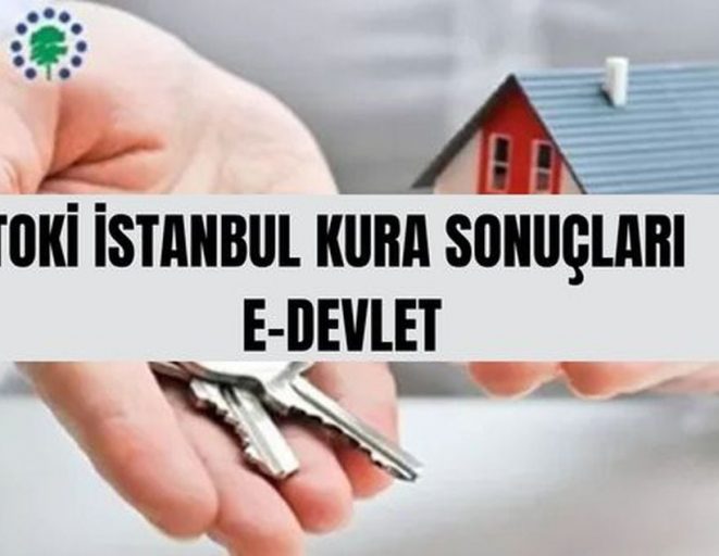 TOKİ İSTANBUL KURA SONUCU SORGULAMA (E-Devlet) TOKİ İstanbul kura sonuçlarına nereden bakılır, e-Devlet'te görünür mü?