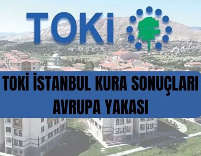TOKİ İstanbul AVRUPA kura sonuçları: TOKİ İstanbul Avrupa kura sonuçlarına nereden, nasıl bakılır?