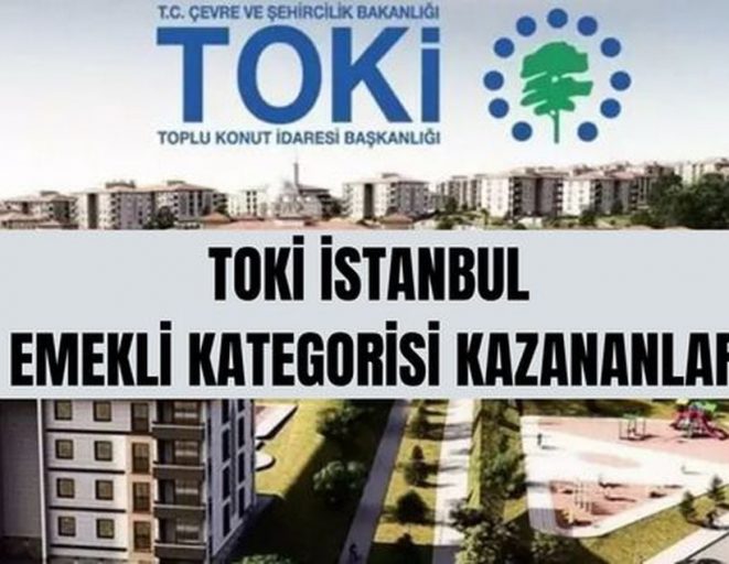 TOKİ emekli kategorisi kazananlar (TAM İSİM LİSTESİ) TOKİ İstanbul kura çekimi emekli kategorisi kazananlar