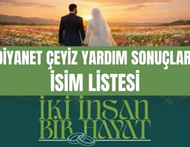 Diyanet çeyiz yardımı SONUÇLARI (TAM İSİM LİSTESİ) İki İnsan Bir Hayat Diyanet 500 bin TL çeyiz yardım sonuçları açıklandı mı, nasıl sorgulanır?