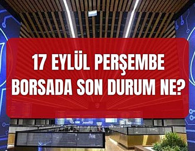 Borsa İstanbul SON DAKİKA! 17 Eylül Borsa neden düşüyor, düşüş devam edecek mi? Borsada neler oluyor?