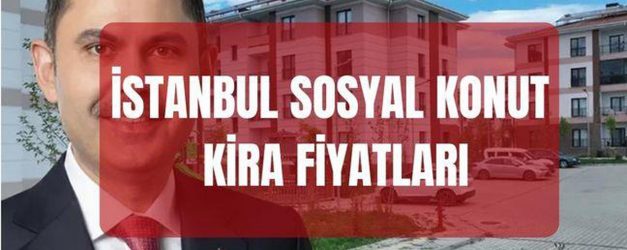 İstanbul sosyal konutların kira fiyatları (TAM FİYAT LİSTESİ) Kiralık sosyal konut fiyatları ne kadar olacak? 1+1, 2+1, 3+1, 4+1 kira ücretleri...