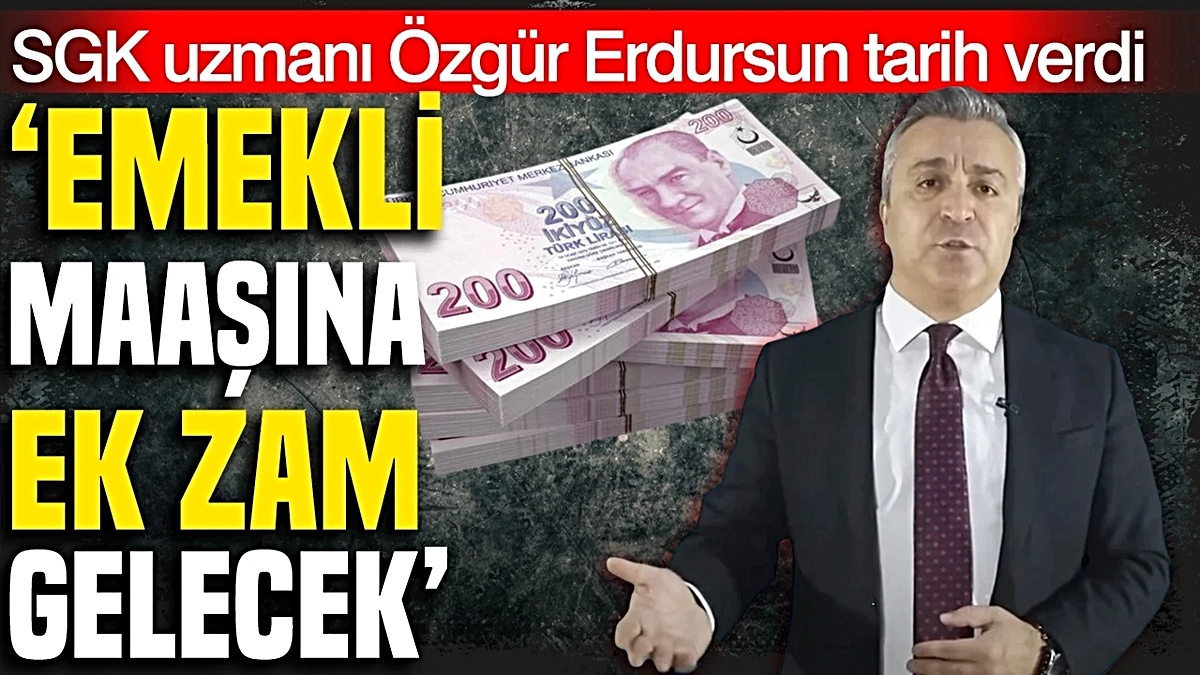 SGK Uzmanı Erdursun: 2027 Ocak'ta Emekliye Zam Değil, Enflasyon Farkı